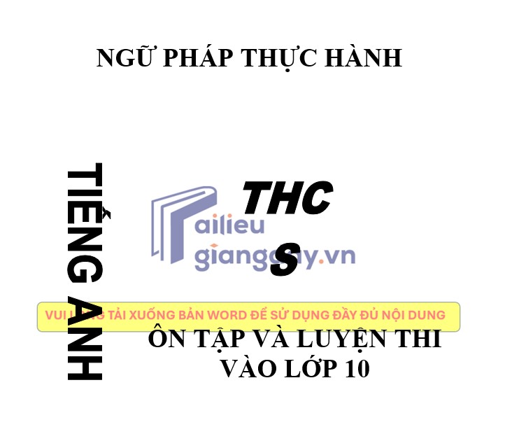 Ngữ pháp thực hành THCS Tiếng anh vào 10 - chuyên đề, đề thi cơ bản nâng cao